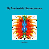 My Psychedelic Sea Adventure 1329118014 Book Cover