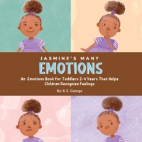 Jasmine's Many Emotions: An Emotions Book for Toddlers 2-4 Years That Helps Children Recognize Feelings 1088250335 Book Cover