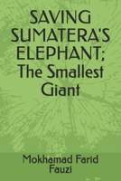 SAVING SUMATERA'S ELEPHANT; The Smallest Giant B0HDCCZ1YV Book Cover