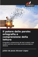 Il potere delle parole: ortografia e comprensione della lettura: Ortografia e comprensione dei testi scolastici negli studenti del terzo anno della scuola secondaria a distanza (Italian Edition) 6206807606 Book Cover