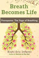 Breath Becomes Life: Pranayama: The Yoga of Breathing 1973190338 Book Cover