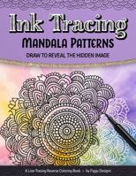 Ink Tracing Mandala Patterns Reverse Coloring Book: Draw to Reveal the Hidden Image (Ink Tracing Coloring Books) 1960570730 Book Cover