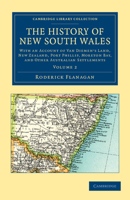 The History of New South Wales: With an Account of Van Diemen's Land [Tasmania], New Zealand, Port Phillip [Victoria], Moreton Bay, and Other Australian Settlements 1108038921 Book Cover