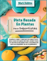 Dieta Basada En Plantas Para Deportistas: Mantén tu cuerpo y músculos en forma con la dieta a base de plantas, esta dieta aporta todas las sustancias ... (Vegetable Cooking) 1803060743 Book Cover