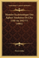 Histoire Ecclesiastique Des Eglises Vaudoises de L'An 1160 Au 1643... 1166789500 Book Cover