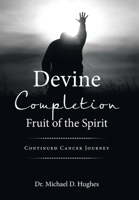 Devine Completion Fruit of the Spirit: Continued Cancer Journey B0CBSLX34Q Book Cover