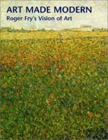 Art Made Modern: Roger Fry's Vision of Art 1858940826 Book Cover