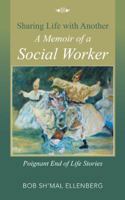 Sharing Life with Another a Memoir of a Social Worker: Poignant End of Life Stories 1452593736 Book Cover