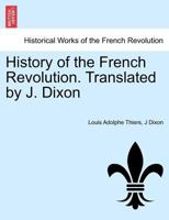 History of the French Revolution. Translated by J. Dixon 1241445974 Book Cover