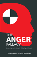 The Anger Fallacy: Uncovering the Irrationality of the Angry Mindset 1922117196 Book Cover