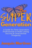 The Super Generation: A Guide for First-Generation Professionals to Build Lasting Success & Generational Prosperity B0H27CY9CP Book Cover