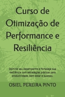 Curso de Otimização de Performance e Resiliência: Domine seu desempenho e fortaleça sua resiliência com estratégias práticas para produtividade, bem-estar e sucesso. B0FSQW96MT Book Cover