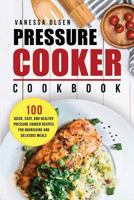 Pressure Cooker Cookbook: Quick, Easy, and Healthy Recipes for Nourishing and Delicious Meals 1523213035 Book Cover