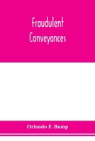 Fraudulent conveyances; a treatise upon conveyances made by debtors to defraud creditors, containing references to all the cases both English and American 1240073917 Book Cover