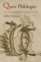 Queer Philologies: Sex, Language, and Affect in Shakespeare's Time 0812224248 Book Cover