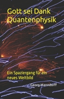 Gott sei Dank Quantenphysik: Ein Spaziergang für ein neues Weltbild B0BTK2P8JM Book Cover