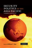 Security Politics in the Asia-Pacific: A Regional-Global Nexus? 0521758823 Book Cover