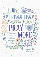 Stress Less, Pray More: A Woman's Devotional Guide to Tranquil Living 1636093191 Book Cover