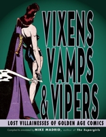 Vixens, Vamps & Vipers: Lost Villainesses of Golden Age Comics 193525927X Book Cover