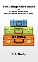 Farewell, Do Well, Be Well: The College Girl's Guide on What to Do, What to Bring, and What to Know While Away at School 1985106485 Book Cover