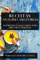 Receitas Anti-Inflamatórias: Nutrindo o Seu Corpo para uma Vida Vibrante (Portuguese Edition) 1835795021 Book Cover