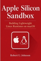 Apple Silicon Sandbox: Building Lightweight Linux Runtimes on macOS B0H49JPH9Q Book Cover