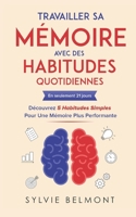 Travailler sa Mémoire avec des Habitudes Quotidiennes: En seulement 21 jours découvrez 5 Habitudes Simples pour une Mémoire Plus Performante (French Edition) 2959707109 Book Cover