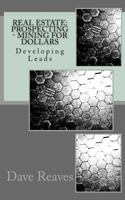 Real Estate: Prospecting - Mining for Dollars: Developing Leads 1497525969 Book Cover