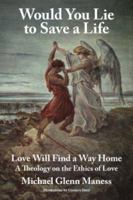 Would You Lie to Save a Life: Love Will Find a Way Home 1418478199 Book Cover