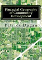 Financial Geography of Community Development: Applied Geography for Local Governmental Planners and Finance Officials 1502862964 Book Cover
