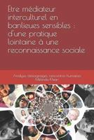 Etre médiateur interculturel en banlieues sensibles : d'une pratique lointaine à une reconnaissance sociale 1723880019 Book Cover