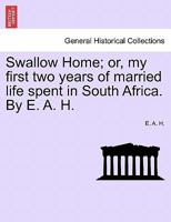 Swallow Home; or, my first two years of married life spent in South Africa. By E. A. H. 124149827X Book Cover