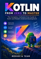 Kotlin from Zero to Master: The Complete, Confusion-Free Guide to Kotlin and Modern Android Development B0HJTT6KNW Book Cover