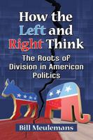 How the Left and Right Think: The Roots of Division in American Politics 1476678782 Book Cover