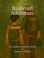 Bushcraft Adventure: An Outdoor Adventure Series (Outdoor Adventures for kids) B0F851154Y Book Cover