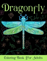 Dragonfly Coloring Book For Adults: Beautiful Stress Relieving Insect Nature Mandala Designs For Adults, Teens, Girls Relaxation B08T47QRMH Book Cover