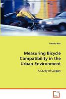 Measuring Bicycle Compatibility in the Urban Environment 3639062671 Book Cover