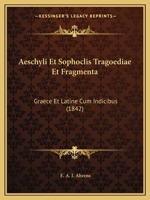 �schyli Et Sophoclis Tragoedi� Et Fragmenta: Gr�ce Et Latine Cum Indicibus (Classic Reprint) 1143617908 Book Cover