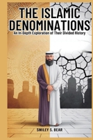 The Islamic Denominations: An In-Depth Exploration of Their Divided History B0FLFQPRKJ Book Cover