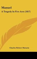 Manuel: A Tragedy In Five Acts 1241038295 Book Cover