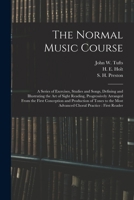 The Normal Music Course: A Series Of Exercises, Studies, And Songs [etc.] 1286390370 Book Cover