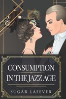 Consumption in the Jazz Age 1980365687 Book Cover