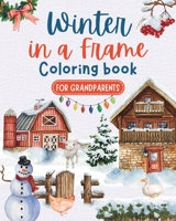 Winter in a frame - Coloring book for grandparents: Large print Christmas coloring book for seniors B0CBBLRZ59 Book Cover