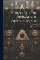 Mörtel für die Freimaurer, vierte Auflage 1022000543 Book Cover