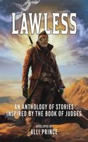 Lawless: An anthology of short stories inspired by the biblical book of Judges 1960230042 Book Cover
