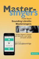 Sounding Libretto - Mastersingers: Richard Wagner's complete text of Die Meistersinger von Nuernberg in German and English with leitmotifs, note samples, and audio samples on a free WebApp. 3981822579 Book Cover