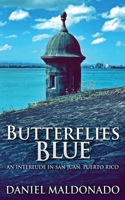 Butterflies Blue: An Interlude in San Juan, Puerto Rico 1034464027 Book Cover