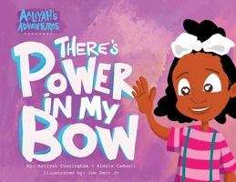 Aaliyah's Adventures: There's Power In My Bow 1736139703 Book Cover