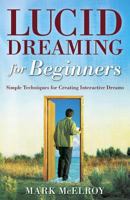 Lucid Dreaming for Beginners: Simple Techniques for Creating Interactive Dreams 0738708879 Book Cover