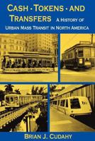 Cash, Tokens, & Transfers: A History of Urban Mass Transit in North America 0823212785 Book Cover